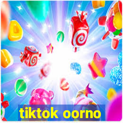 tiktok oorno